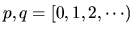 $p, q = [0,1,2,\cdots)$