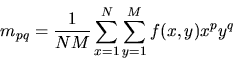 \begin{displaymath}m_{pq} = \frac{1}{N M} \sum_{x=1}^N \sum_{y=1}^M f(x,y) x^p y^q
\end{displaymath}